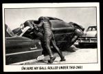 #47 I'm sure my ball rolled under car  