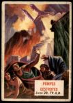 1954 Topps Scoop #91 xCOA  Pompeii Destroyed<br />P54T 00 4654<br /><a class='button AddToCart' data-ajax='true' data-ajax-mode='replace' data-ajax-update='#cart-info' href='/AddToCart?itemId=5877391&quantity=1&type=0'>Add To Cart</a>