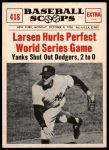 #418  Hurls Perfect World Series Game  Don Larsen  