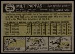 1961 Topps #295 Milt Pappas<br />B61T 15 0576<br /><a class='button AddToCart' data-ajax='true' data-ajax-mode='replace' data-ajax-update='#cart-info' href='/AddToCart?itemId=7055676&quantity=1&type=0'>Add To Cart</a>