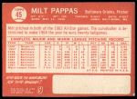 1964 Topps #45 Milt Pappas<br />B64T 12 8470<br /><a class='button AddToCart' data-ajax='true' data-ajax-mode='replace' data-ajax-update='#cart-info' href='/AddToCart?itemId=7071024&quantity=1&type=0'>Add To Cart</a>